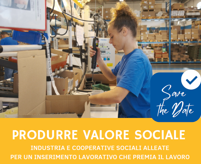 18 Ottobre CONVEGNO “PRODURRE VALORE SOCIALE: Industria  e Cooperative sociali alleate per un inserimento lavorativo che premia il lavoro"