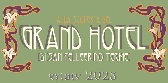 Cooperativa Oter organizza delle visite al Grand Hotel di San Pellegrino Terme: 29 luglio, 11 agosto e 26 agosto